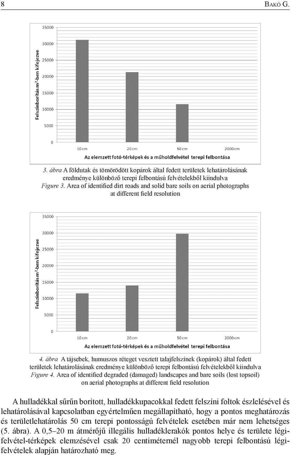 ábra A tájsebek, humuszos réteget vesztett talajfelszínek (kopárok) által fedett területek lehatárolásának eredménye különböző terepi felbontású felvételekből kiindulva Figure 4.