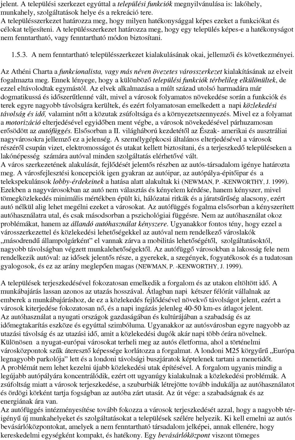 A településszerkezet határozza meg, hogy egy település képes-e a hatékonyságot nem fenntartható, vagy fenntartható módon biztosítani. 1.5.3.