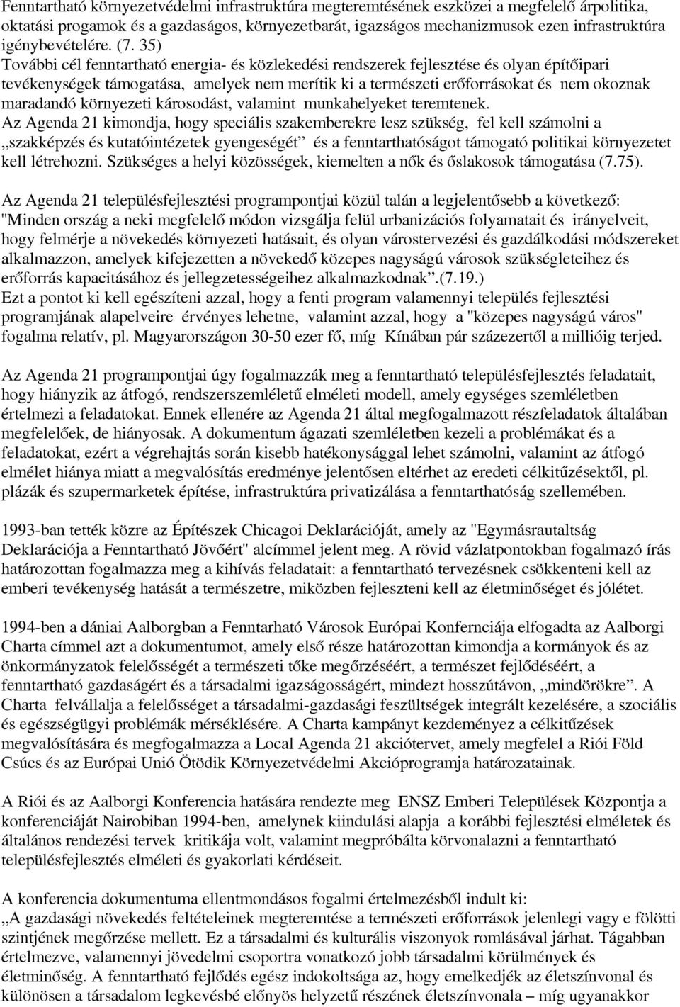 35) További cél fenntartható energia- és közlekedési rendszerek fejlesztése és olyan építőipari tevékenységek támogatása, amelyek nem merítik ki a természeti erőforrásokat és nem okoznak maradandó