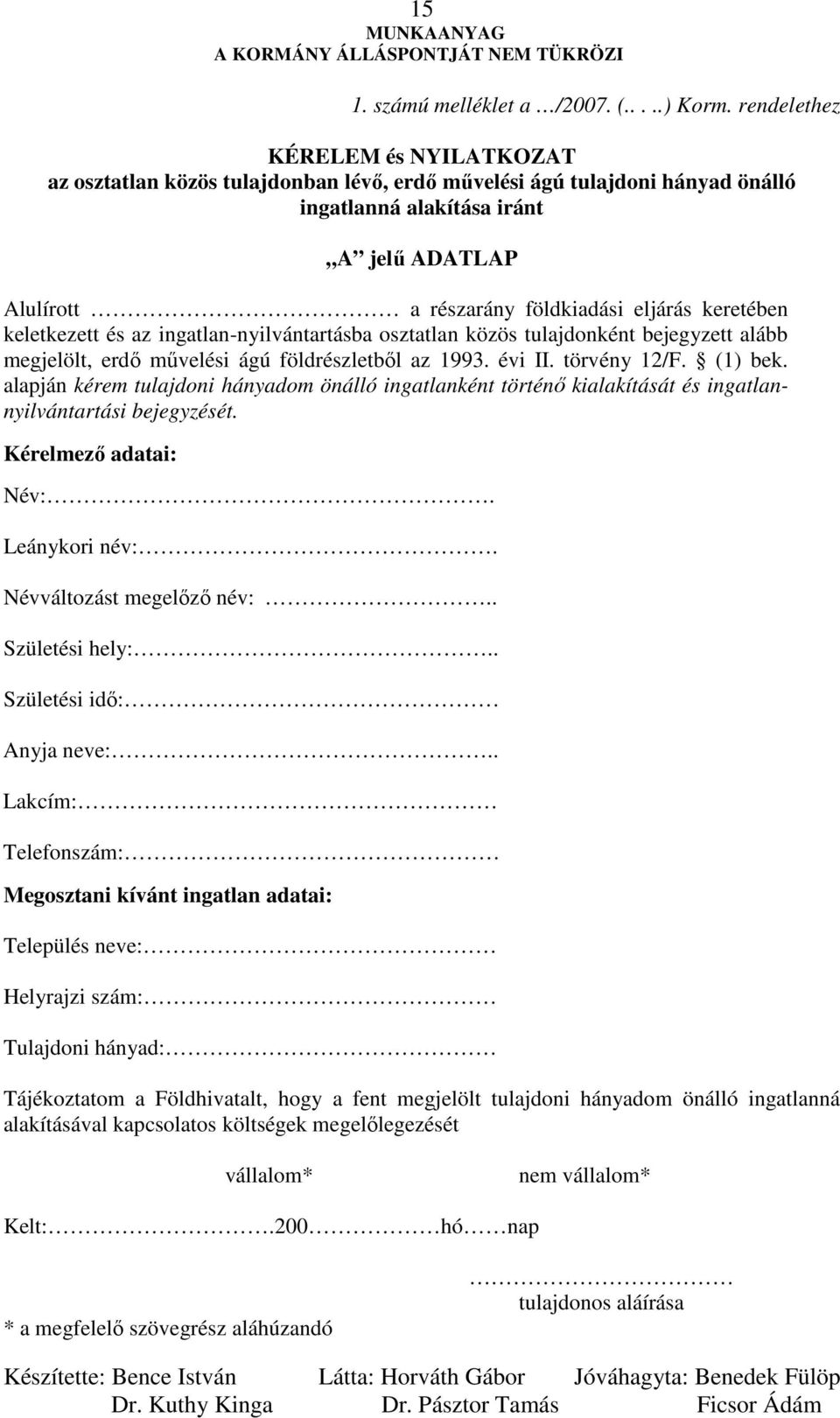 keretében keletkezett és az ingatlan-nyilvántartásba osztatlan közös tulajdonként bejegyzett alább megjelölt, erdı mővelési ágú földrészletbıl az 1993. évi II. törvény 12/F. (1) bek.