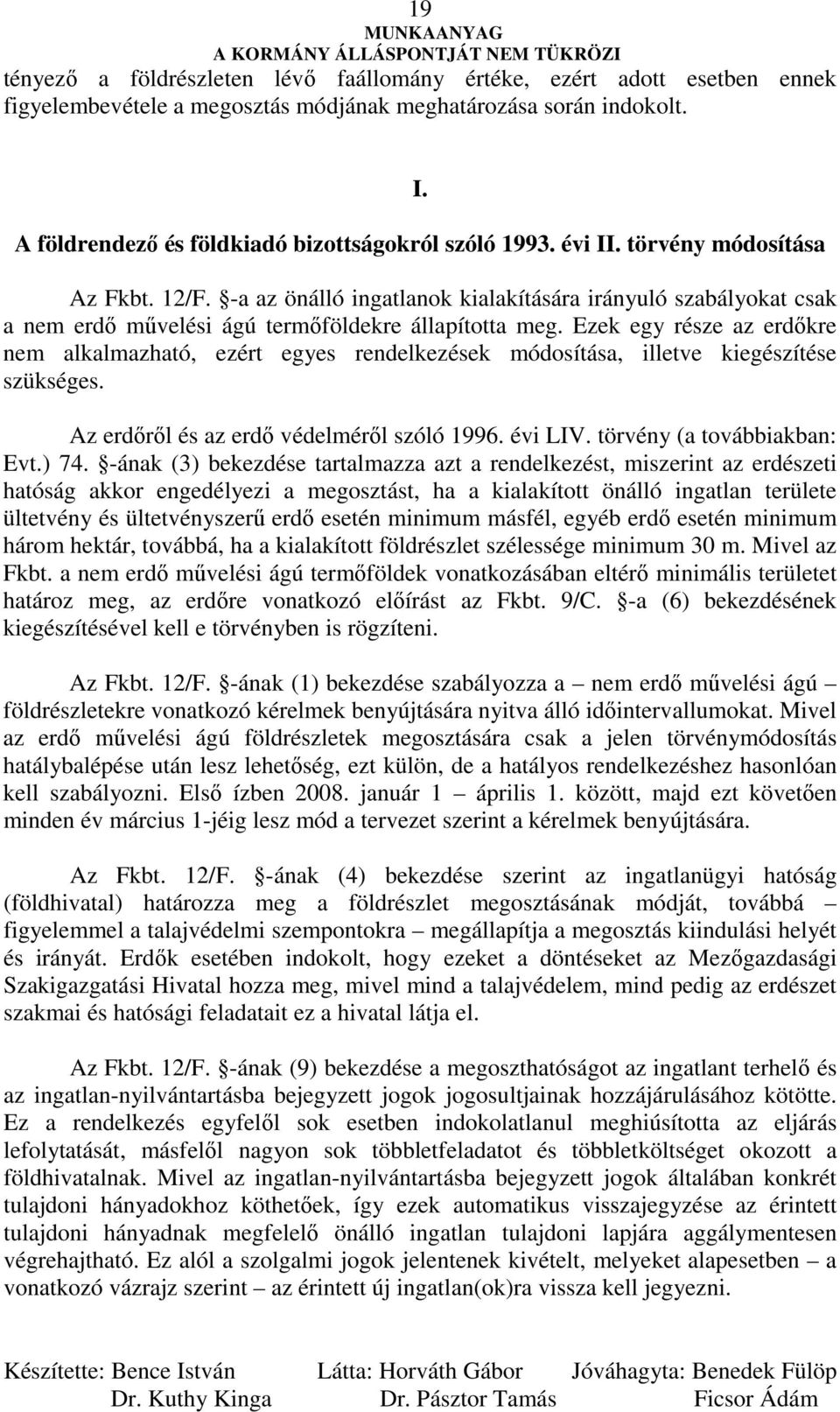 -a az önálló ingatlanok kialakítására irányuló szabályokat csak a nem erdı mővelési ágú termıföldekre állapította meg.