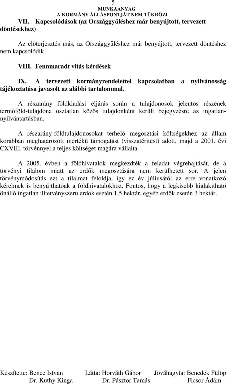 A részarány földkiadási eljárás során a tulajdonosok jelentıs részének termıföld-tulajdona osztatlan közös tulajdonként került bejegyzésre az ingatlannyilvántartásban.