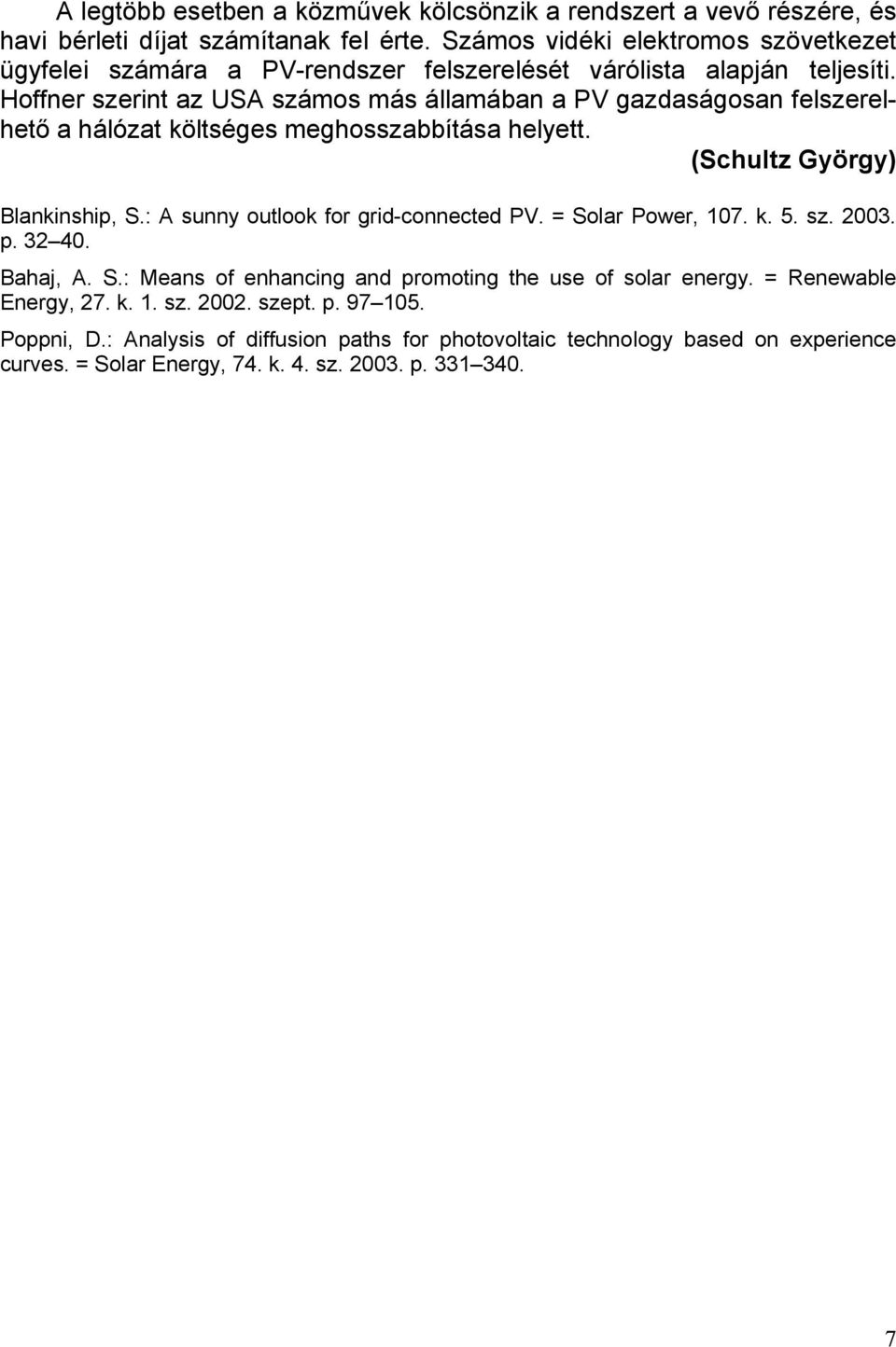 Hoffner szerint az USA számos más államában a PV gazdaságosan felszerelhető a hálózat költséges meghosszabbítása helyett. (Schultz György) Blankinship, S.