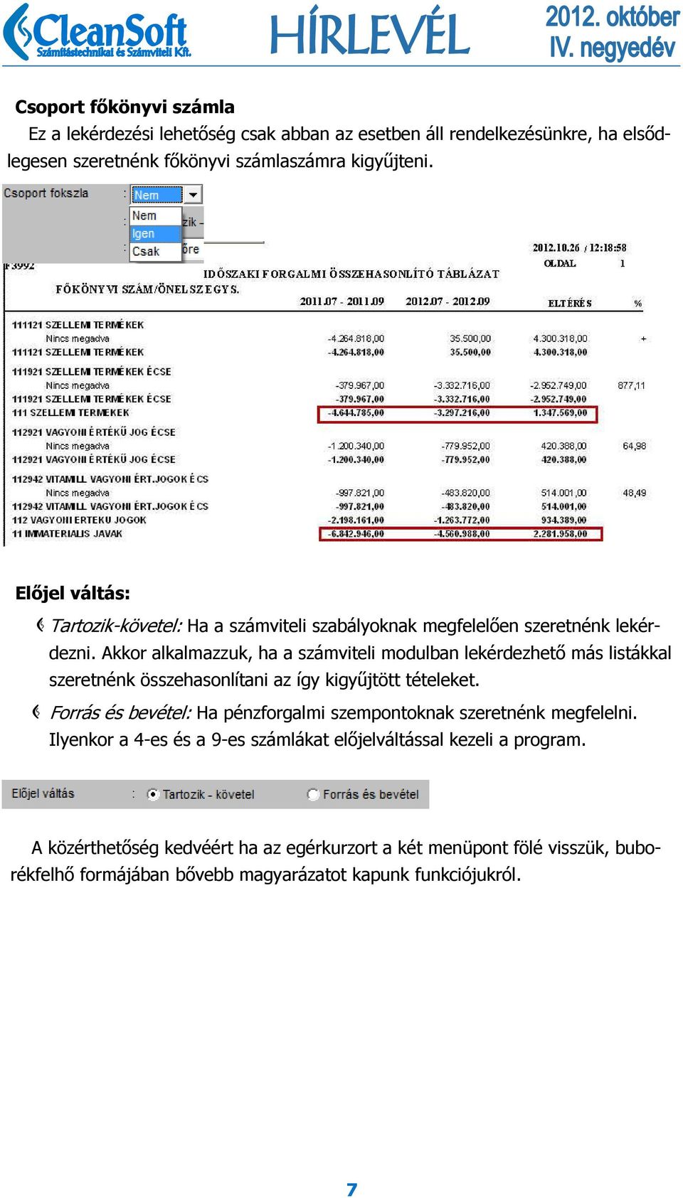 Akkor alkalmazzuk, ha a számviteli modulban lekérdezhető más listákkal szeretnénk összehasonlítani az így kigyűjtött tételeket.