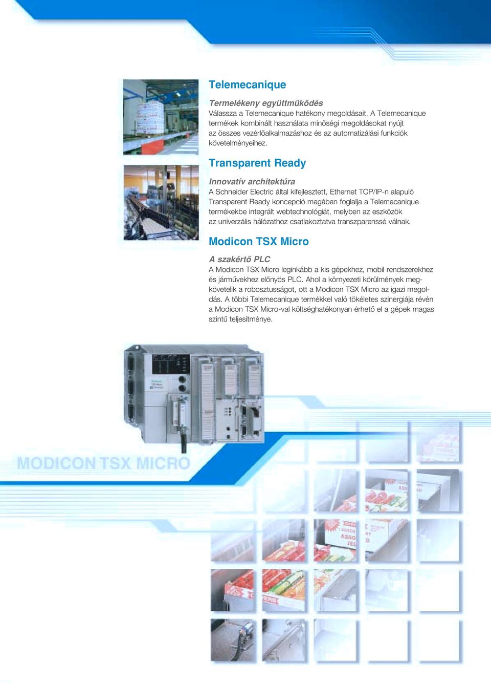 Transparent Ready Innovatív architektúra A Schneider Electric által kifejlesztett, Ethernet TCP/IP-n alapuló Transparent Ready koncepció magában foglalja a Telemecanique termékekbe integrált