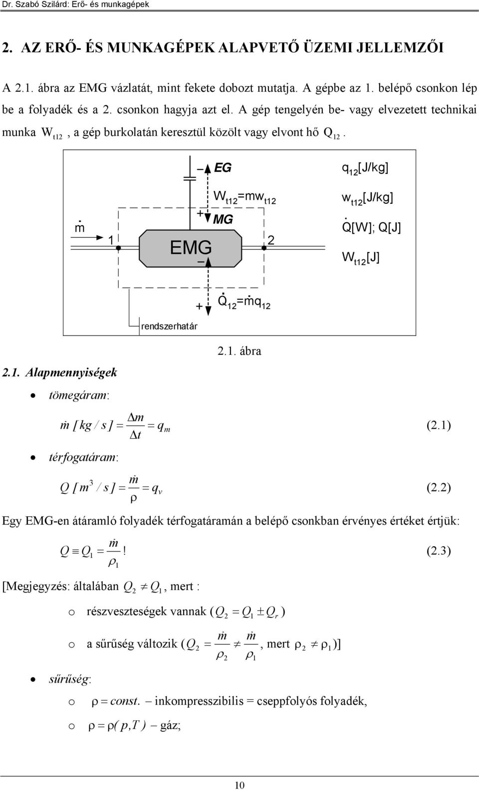 m EG W t mw t G EG q [J/kg] w t [J/kg] [W]; [J] W t [J] rdszratár mq.. Alamyiségk tömgáram:.. ábra Δm m [ kg / s ] q m (.) Δt térfogatáram: m [ m / s ] q v (.