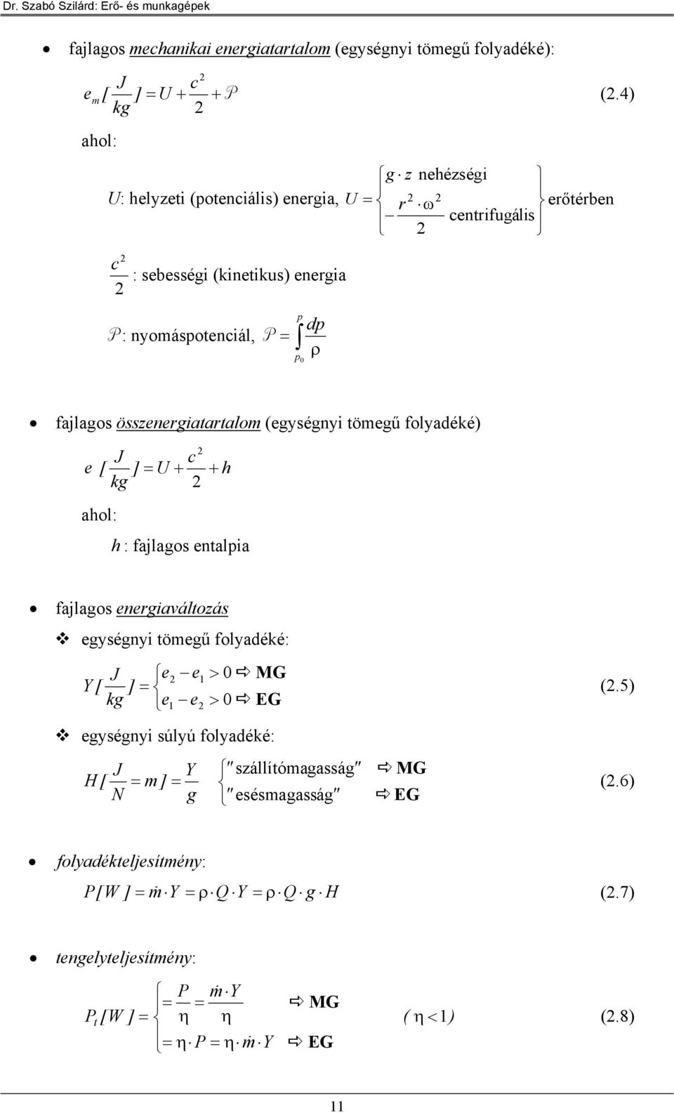 összrgiatartalom (gységyi tömgű folyadéké) J [ ] U + + kg aol: : fajlagos talia fajlagos rgiaváltozás gységyi tömgű folyadéké: J > 0 G