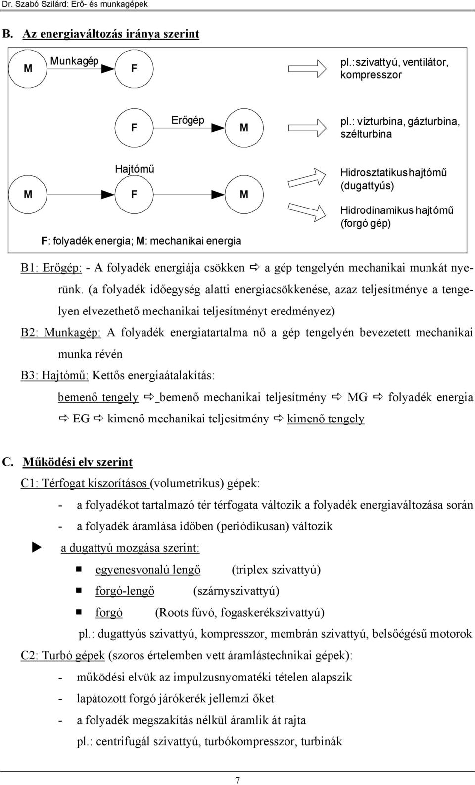 (a folyadék időgység alatti rgiasökkés, azaz tljsítméy a tgly lvzttő maikai tljsítméyt rdméyz) B: kagé: A folyadék rgiatartalma ő a gé tglyé bvzttt maikai mka révé B: Hajtómű: Kttős rgiaátalakítás: