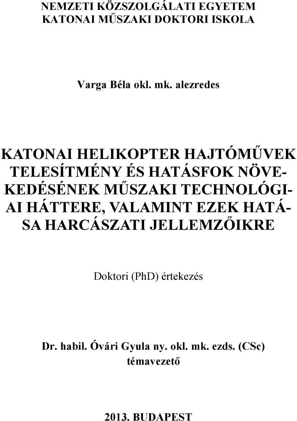 MŰSZAKI TECHNOLÓGI- AI HÁTTERE, VALAMINT EZEK HATÁ- SA HARCÁSZATI JELLEMZŐIKRE