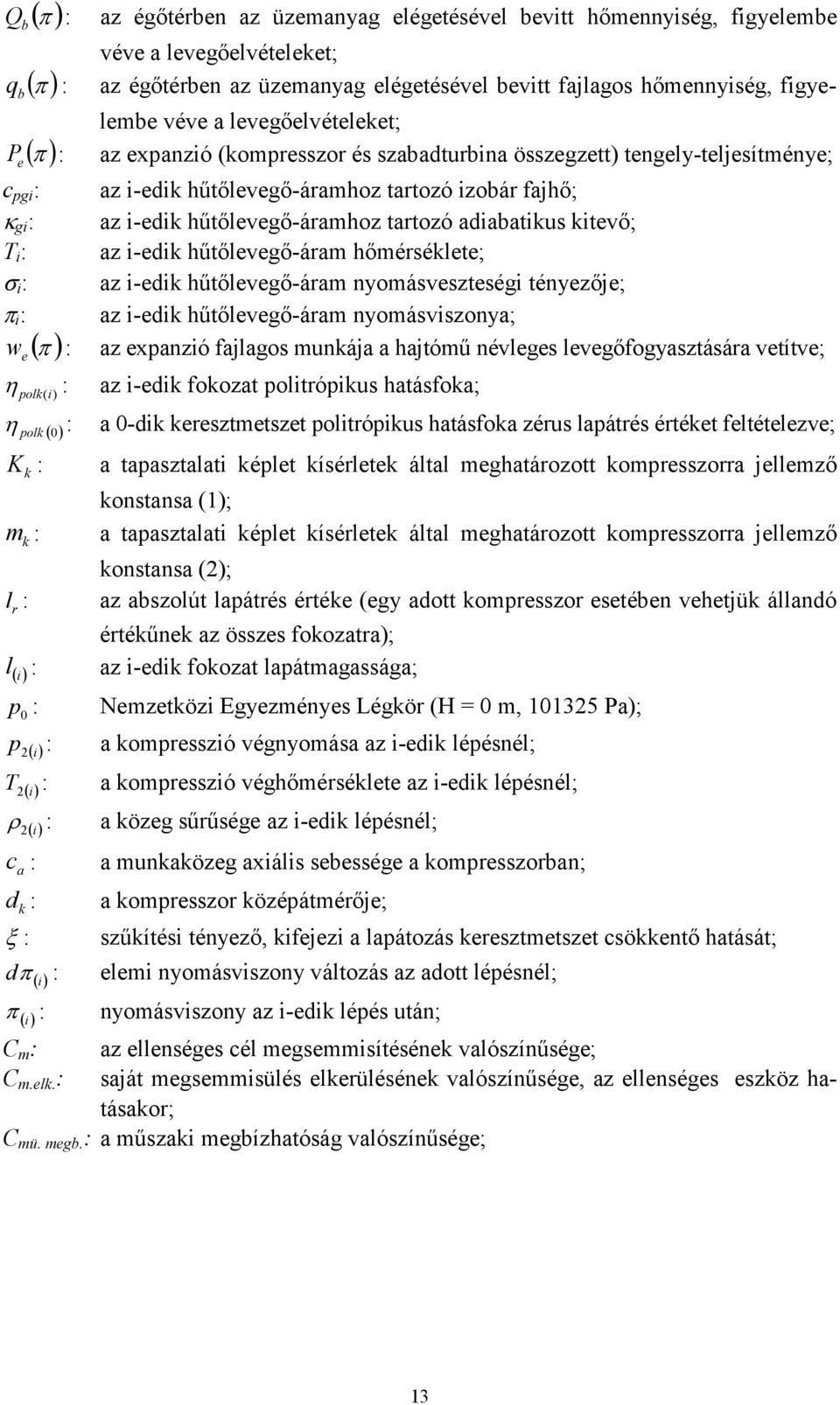 hűtőlevegő-áramhoz tartozó adiabatikus kitevő; T i : az i-edik hűtőlevegő-áram hőmérséklete; σ i : az i-edik hűtőlevegő-áram nyomásveszteségi tényezője; π i : az i-edik hűtőlevegő-áram