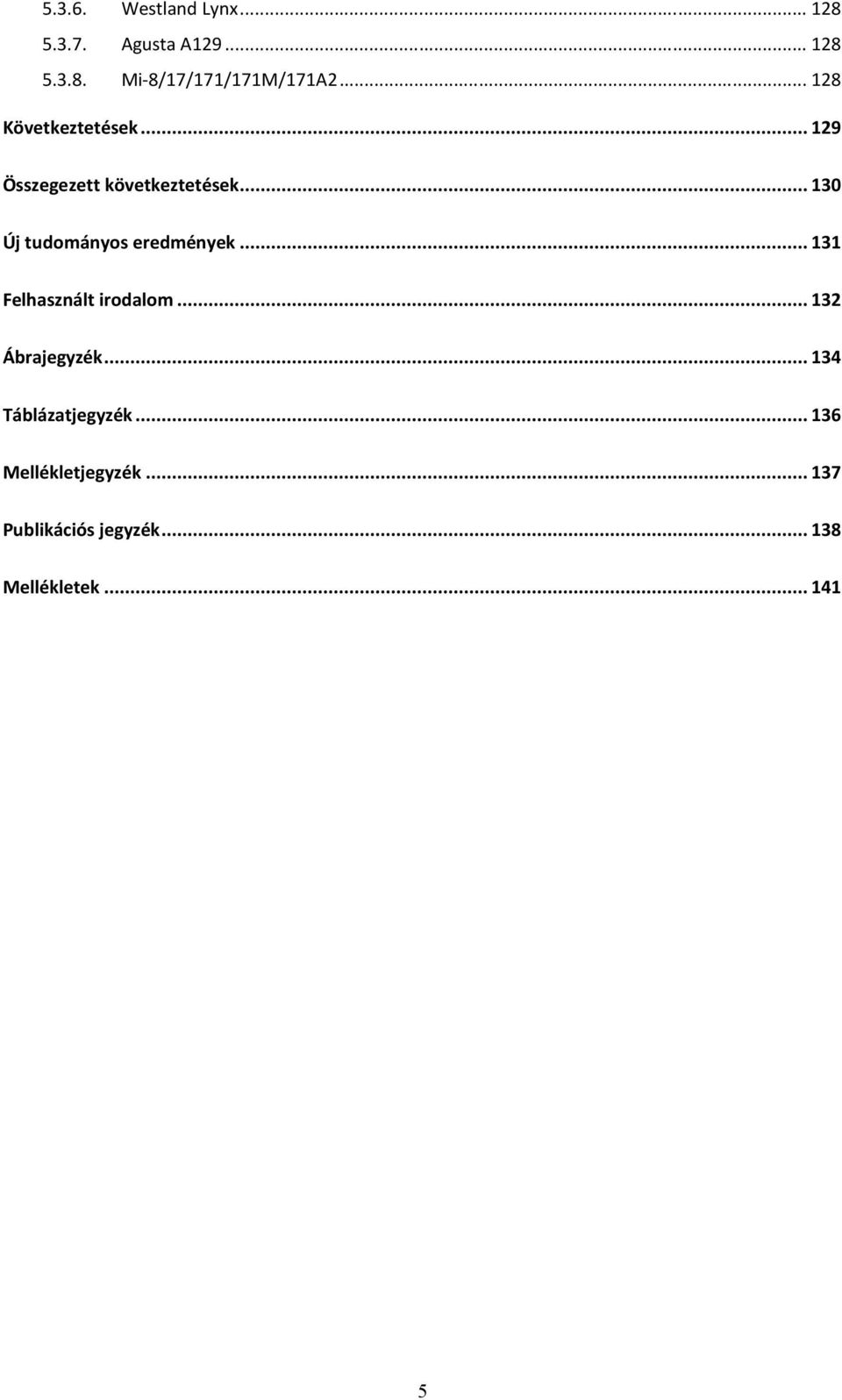 .. 130 Új tudományos eredmények... 131 Felhasznált irodalom... 132 Ábrajegyzék.