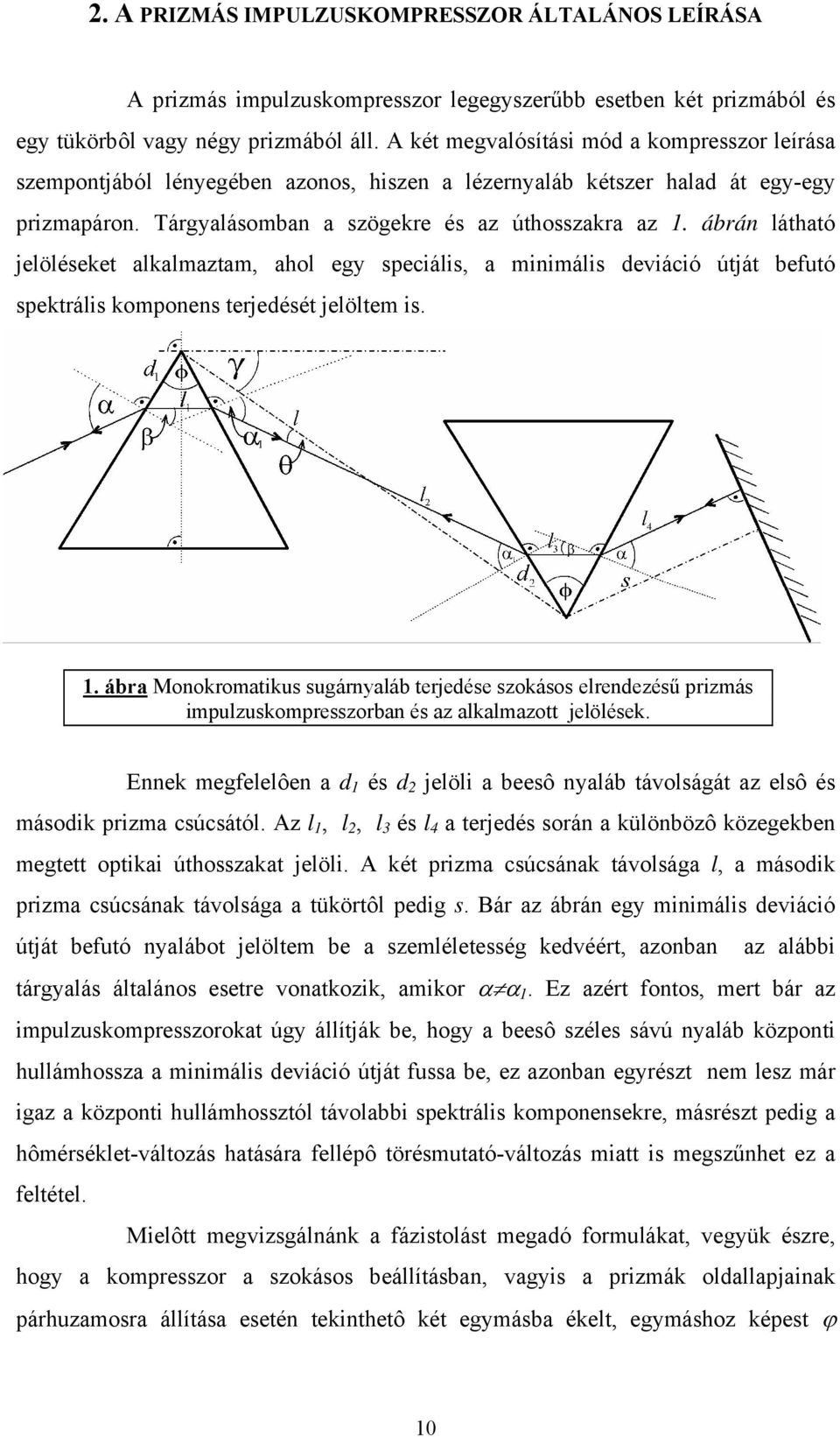 ábrán látható jelöléseket alkalmaztam, ahol egy speciális, a minimális deviáció útját befutó spektrális komponens terjedését jelöltem is. 1.