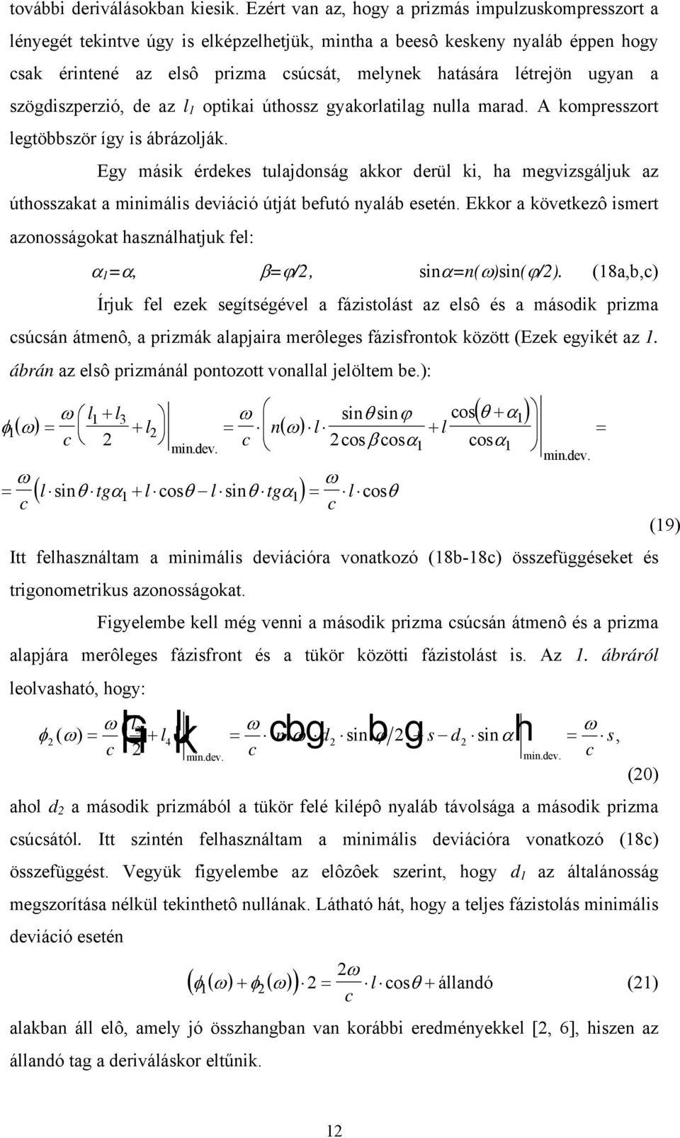 ugyan a szögdiszperzió, de az l 1 optikai úthossz gyakorlatilag nulla marad. A kompresszort legtöbbször így is ábrázolják.