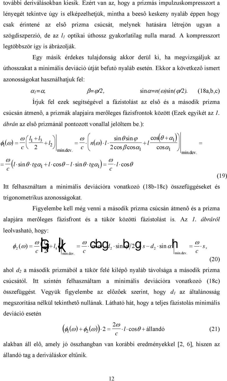 ugyan a szögdiszperzió, de az l 1 optikai úthossz gyakorlatilag nulla marad. A kompresszort legtöbbször így is ábrázolják.