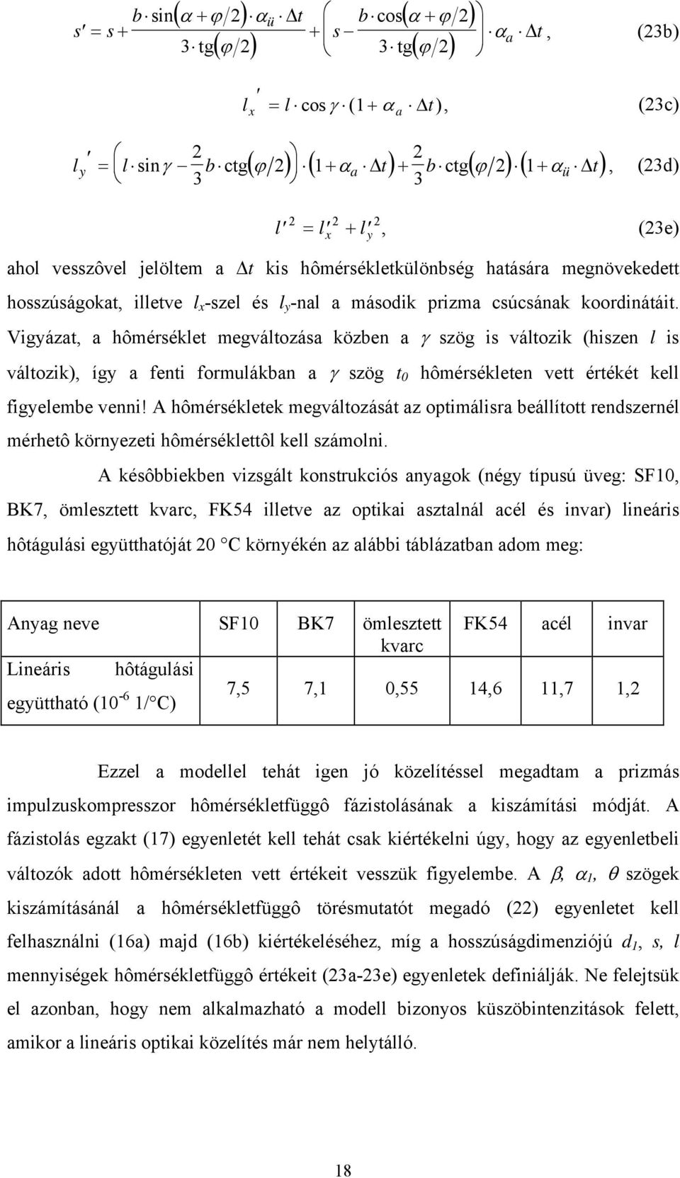 Vigyázat, a hômérséklet megváltozása közben a γ szög is változik (hiszen l is változik), így a fenti formulákban a γ szög t 0 hômérsékleten vett értékét kell figyelembe venni!