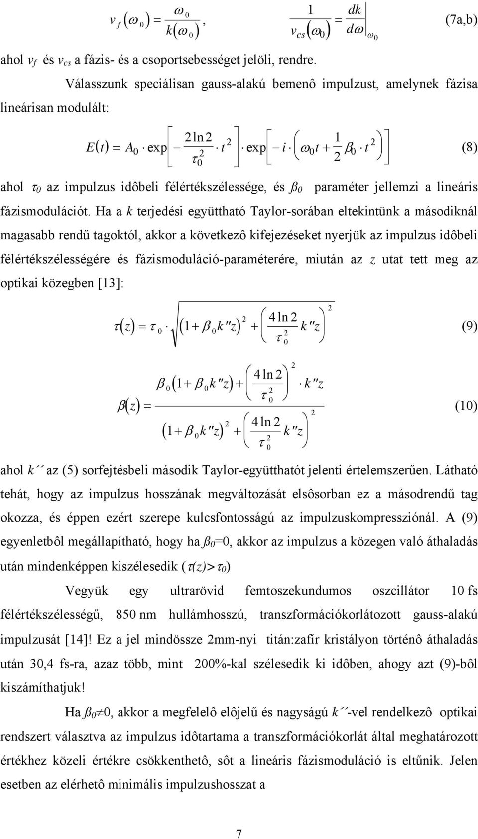 idôbeli félértékszélessége, és ß 0 paraméter jellemzi a lineáris fázismodulációt.