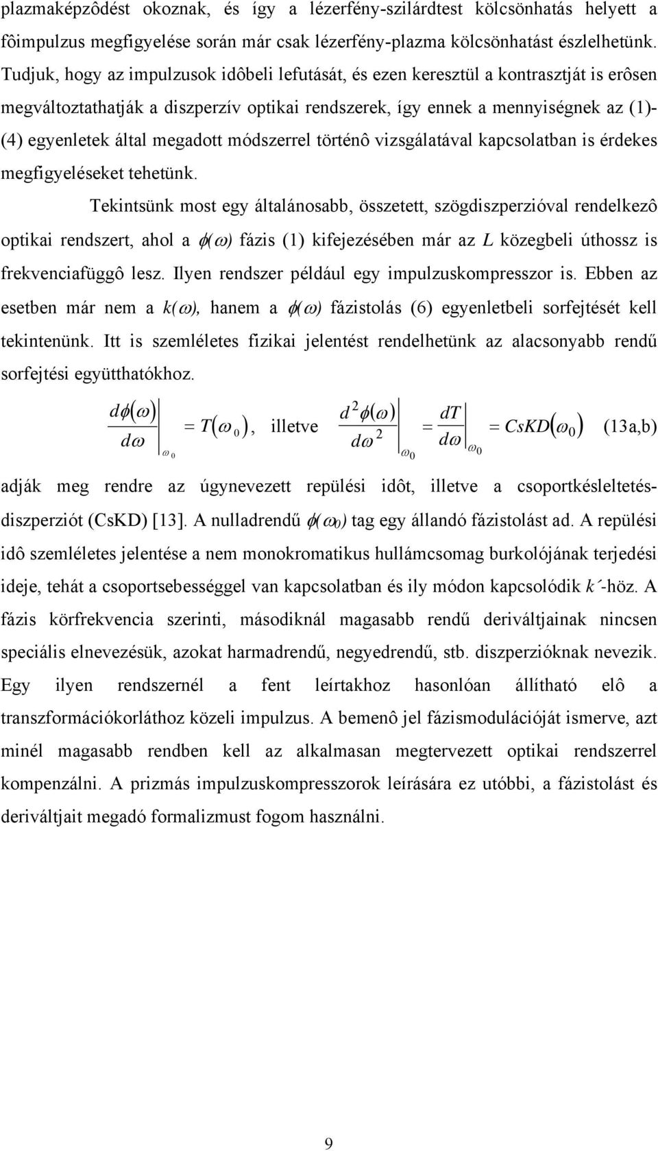 megadott módszerrel történô vizsgálatával kapcsolatban is érdekes megfigyeléseket tehetünk.