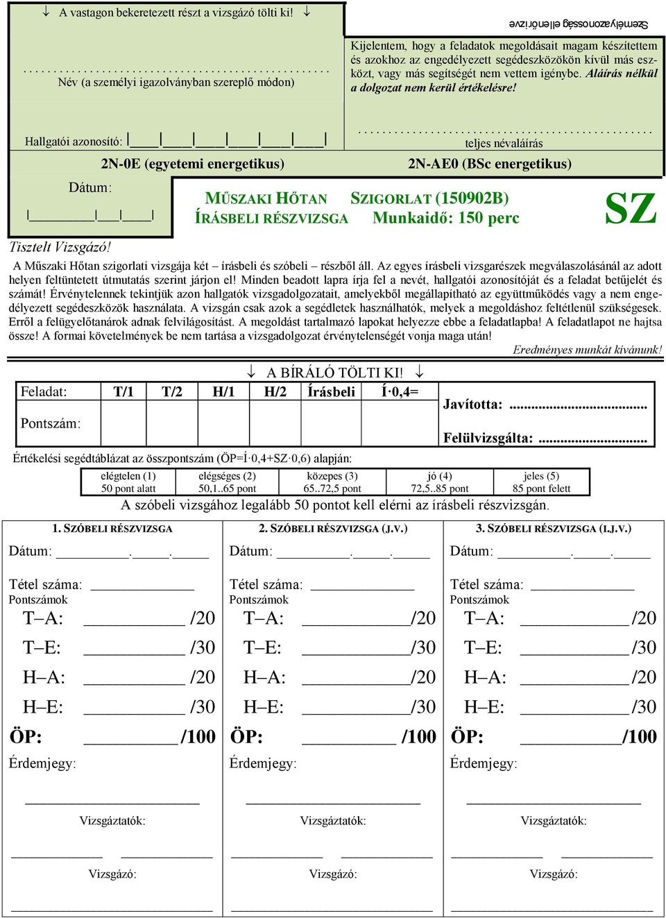 láírás élkül a olgoza krül éréklésr! Hallgaói azoosíó: Dáu: iszl izsgázó! N-0E (gyi rgikus).