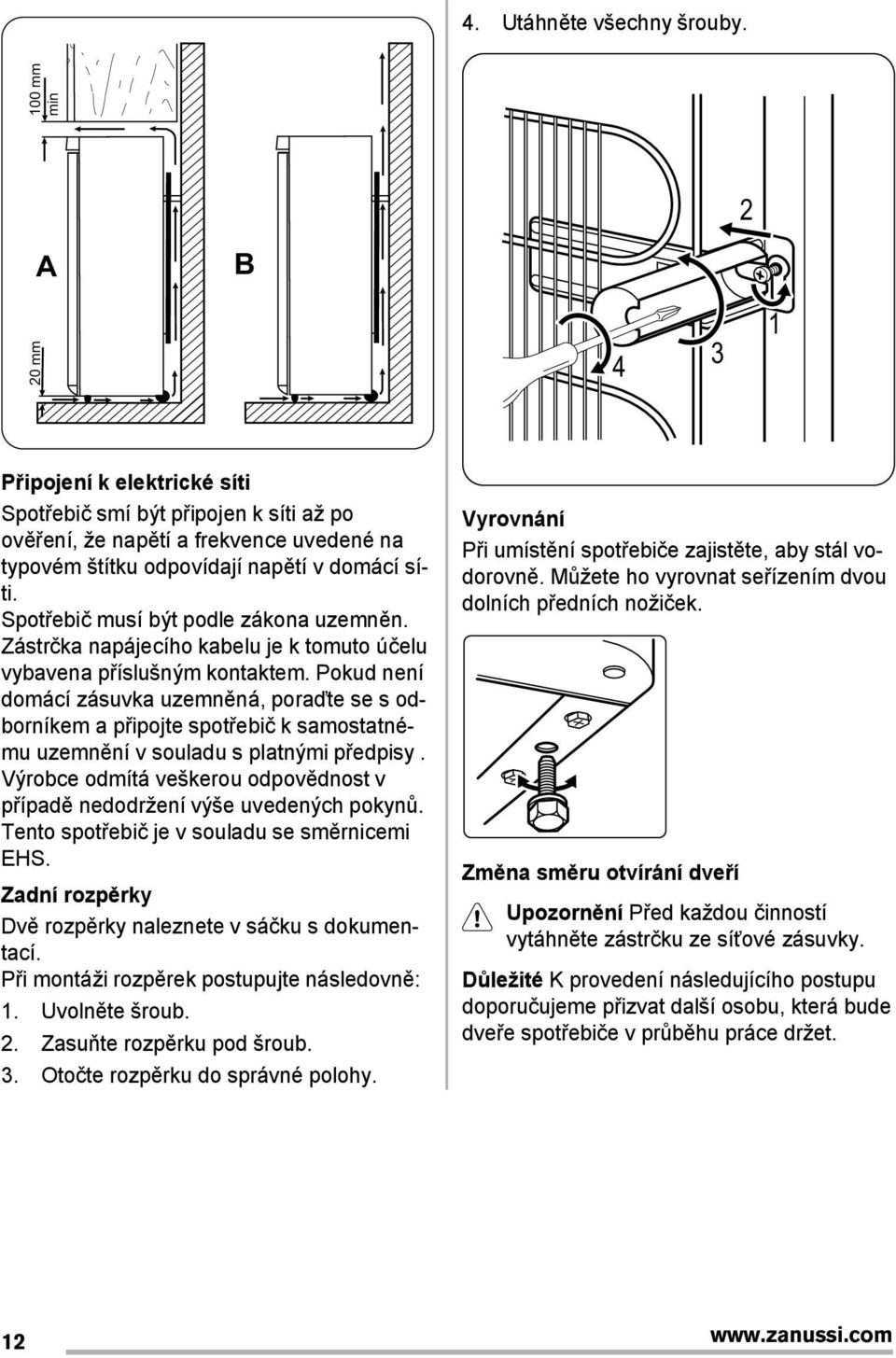 Spot ebič musí být podle zákona uzemněn. Zástrčka napájecího kabelu je k tomuto účelu vybavena p íslušným kontaktem.