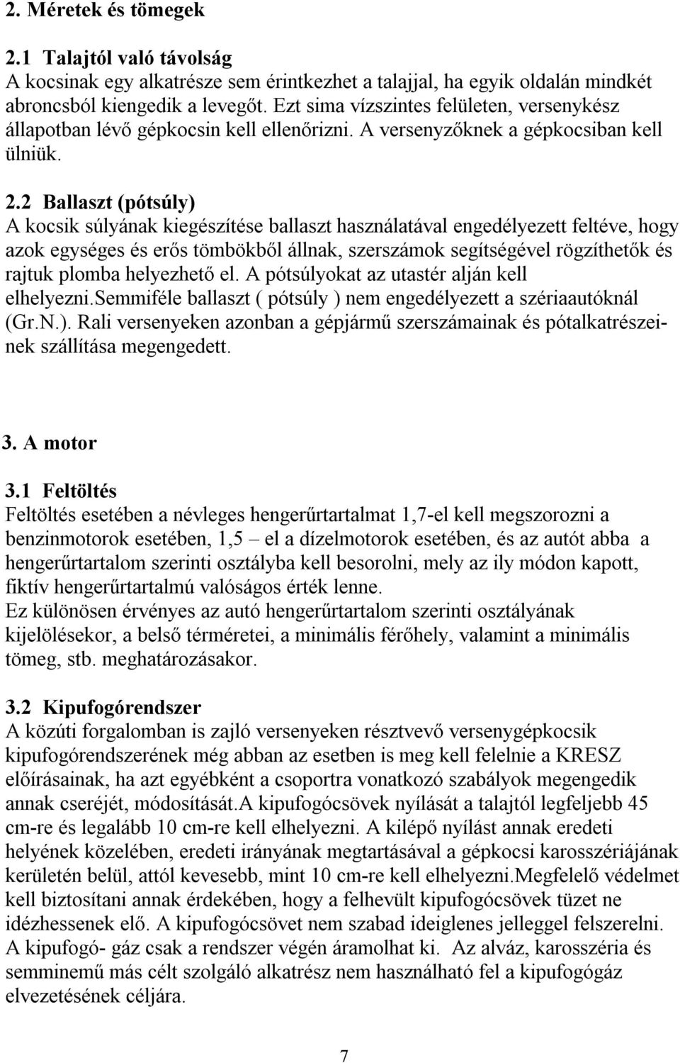 2 Ballaszt (pótsúly) A kocsik súlyának kiegészítése ballaszt használatával engedélyezett feltéve, hogy azok egységes és erős tömbökből állnak, szerszámok segítségével rögzíthetők és rajtuk plomba