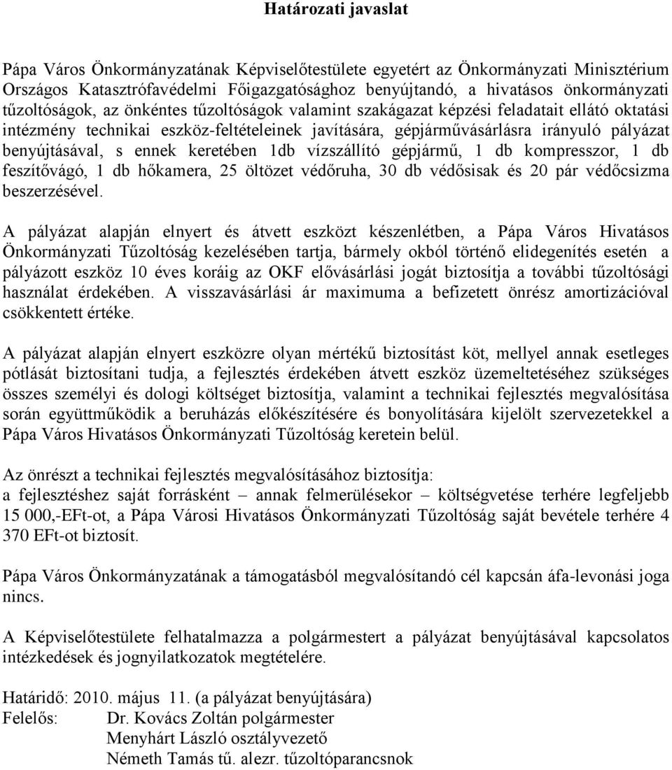 s ennek keretében 1db vízszállító gépjármű, 1 db kompresszor, 1 db feszítővágó, 1 db hőkamera, 25 öltözet védőruha, 30 db védősisak és 20 pár védőcsizma beszerzésével.