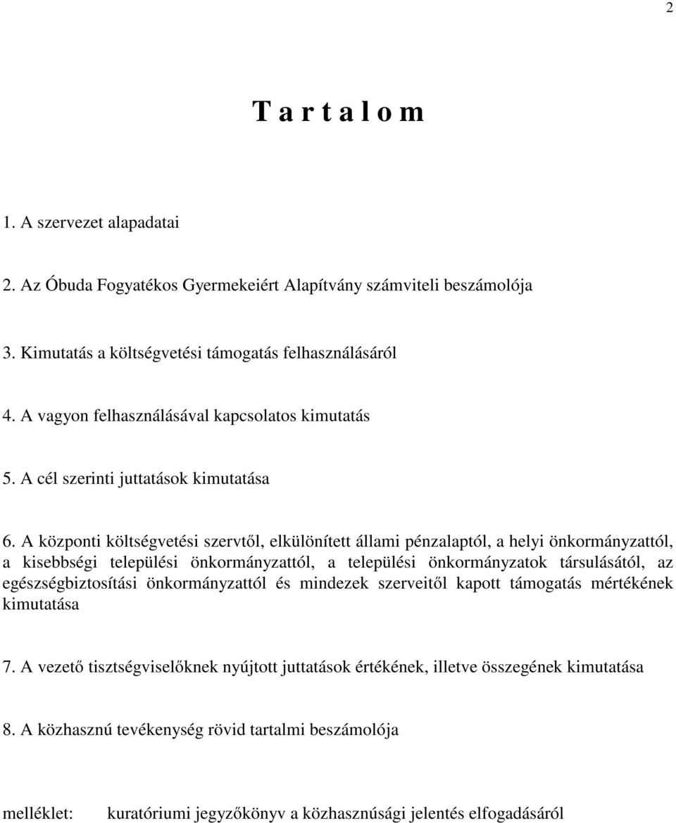 A központi költségvetési szervtől, elkülönített állami pénzalaptól, a helyi önkormányzattól, a kisebbségi települési önkormányzattól, a települési önkormányzatok társulásától, az