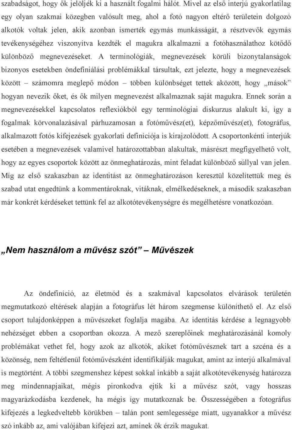 egymás tevékenységéhez viszonyítva kezdték el magukra alkalmazni a fotóhasználathoz kötődő különböző megnevezéseket.