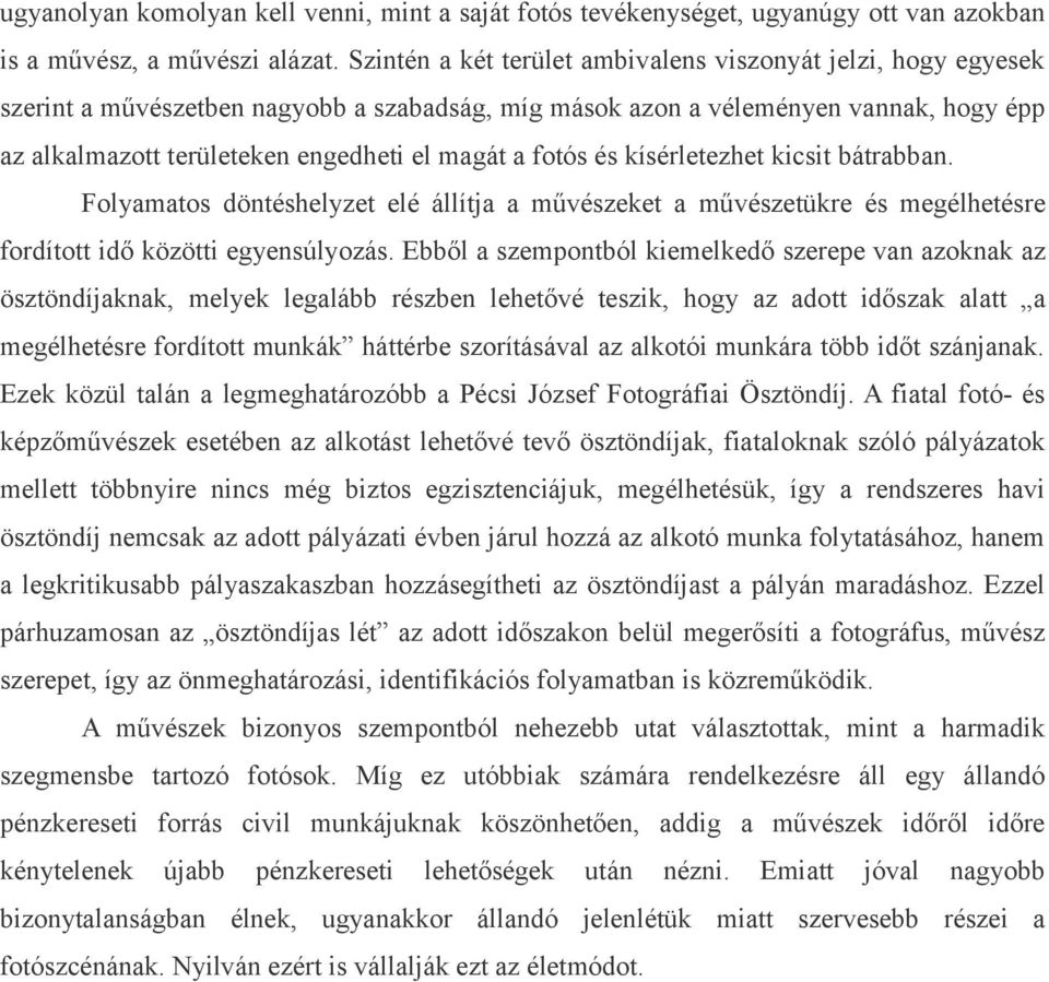 fotós és kísérletezhet kicsit bátrabban. Folyamatos döntéshelyzet elé állítja a művészeket a művészetükre és megélhetésre fordított idő közötti egyensúlyozás.