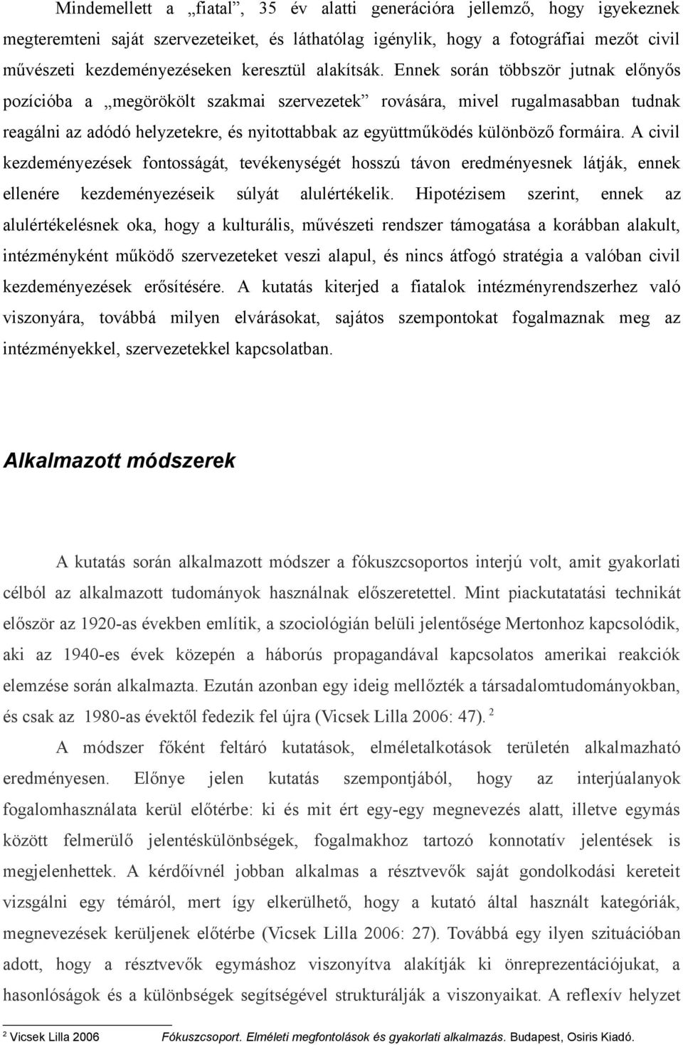 Ennek során többször jutnak előnyős pozícióba a megörökölt szakmai szervezetek rovására, mivel rugalmasabban tudnak reagálni az adódó helyzetekre, és nyitottabbak az együttműködés különböző formáira.