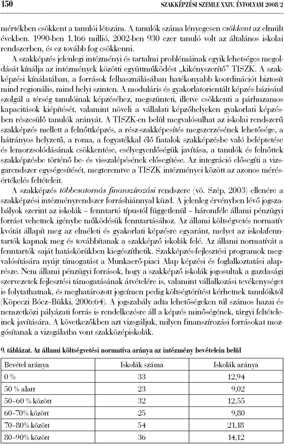 A szakképzés jelenlegi intézményi és tartalmi problémáinak egyik lehetséges megoldását kínálja az intézmények közötti együttműködést kikényszerítő TISZK.