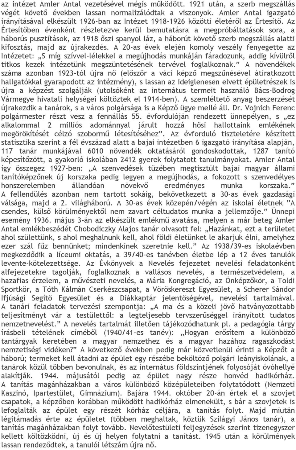 Az Értesítőben évenként részletezve kerül bemutatásra a megpróbáltatások sora, a háborús pusztítások, az 1918 őszi spanyol láz, a háborút követő szerb megszállás alatti kifosztás, majd az újrakezdés.