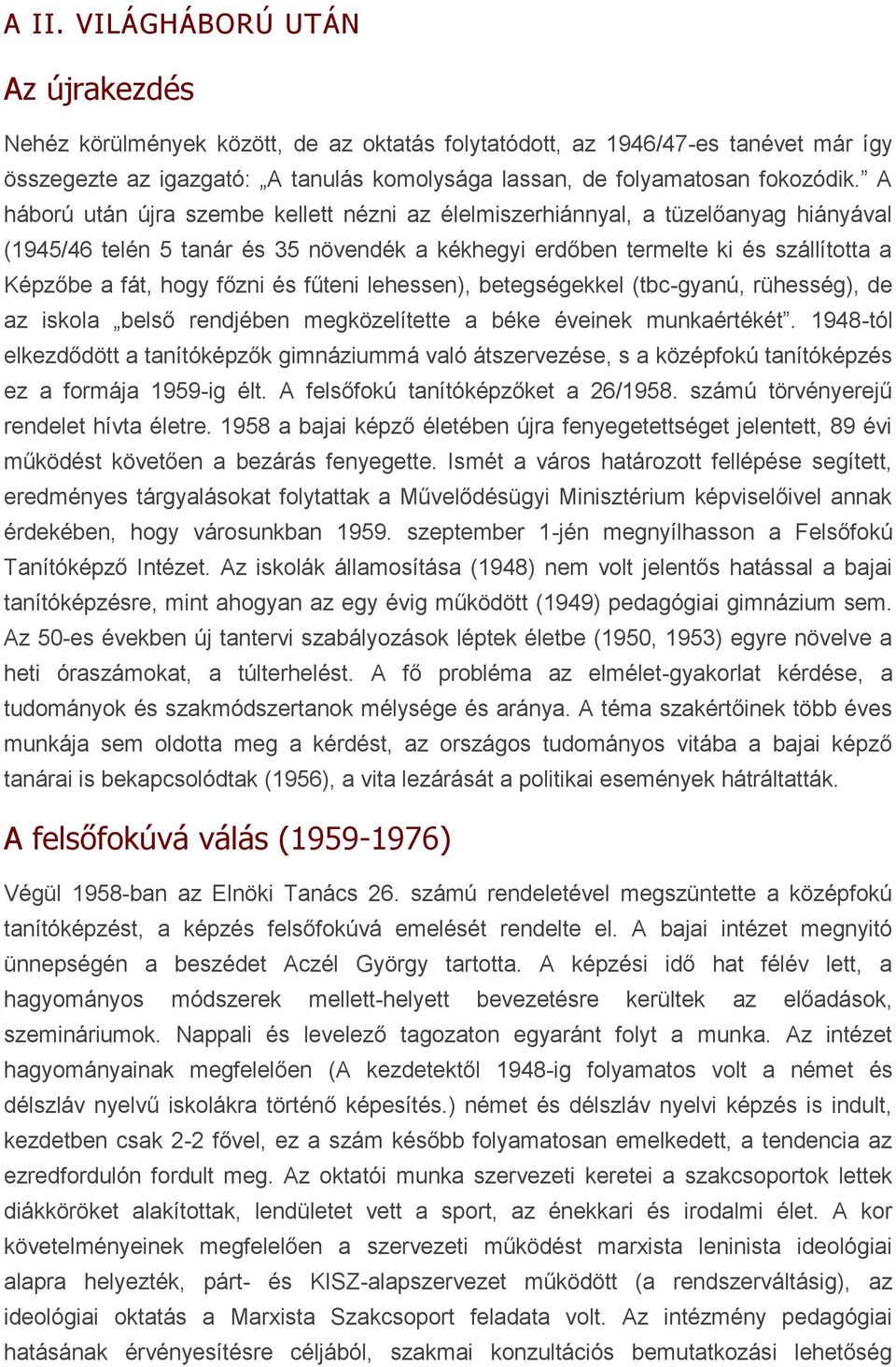 és fűteni lehessen), betegségekkel (tbc-gyanú, rühesség), de az iskola belső rendjében megközelítette a béke éveinek munkaértékét.