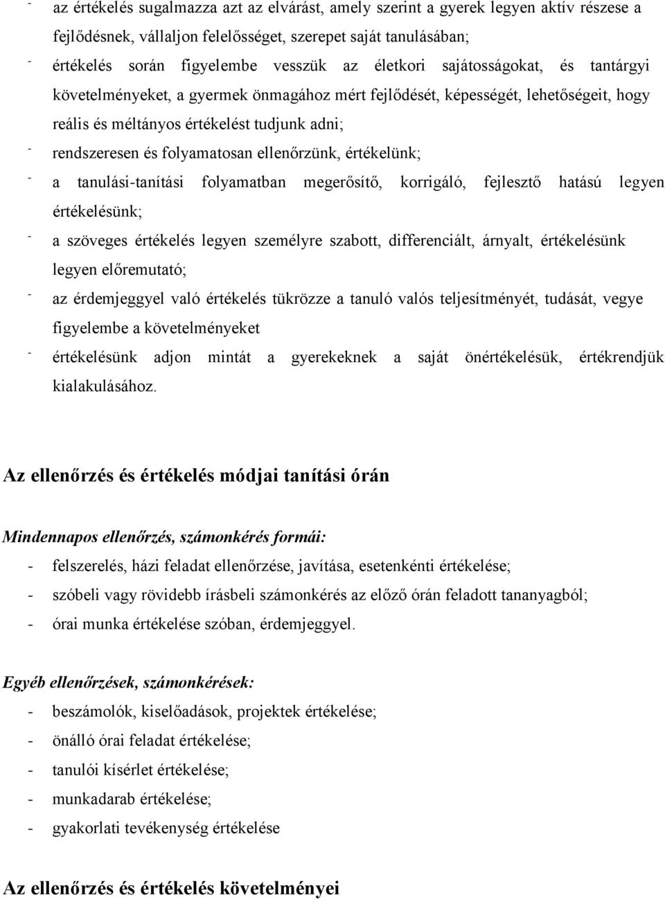 ellenőrzünk, értékelünk; a tanulásitanítási folyamatban megerősítő, korrigáló, fejlesztő hatású legyen értékelésünk; a szöveges értékelés legyen személyre szabott, differenciált, árnyalt,