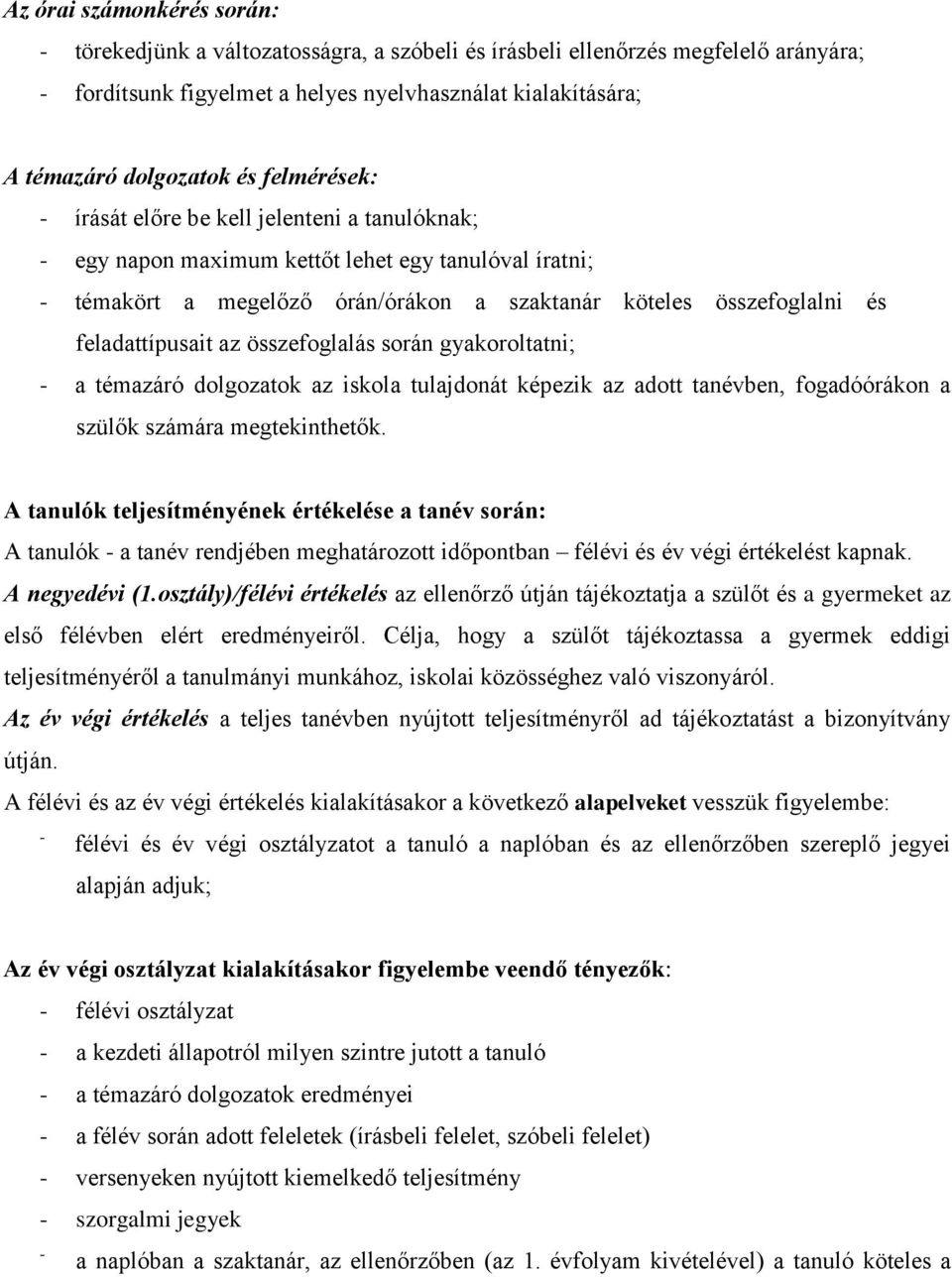 összefoglalás során gyakoroltatni; a témazáró dolgozatok az iskola tulajdonát képezik az adott tanévben, fogadóórákon a szülők számára megtekinthetők.