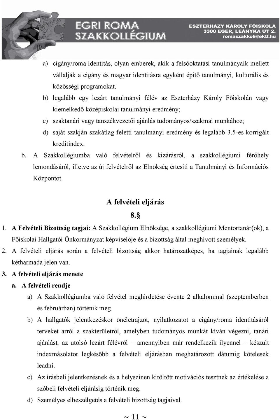 saját szakján szakátlag feletti tanulmányi eredmény és legalább 3.5-es korrigált kreditindex. b.