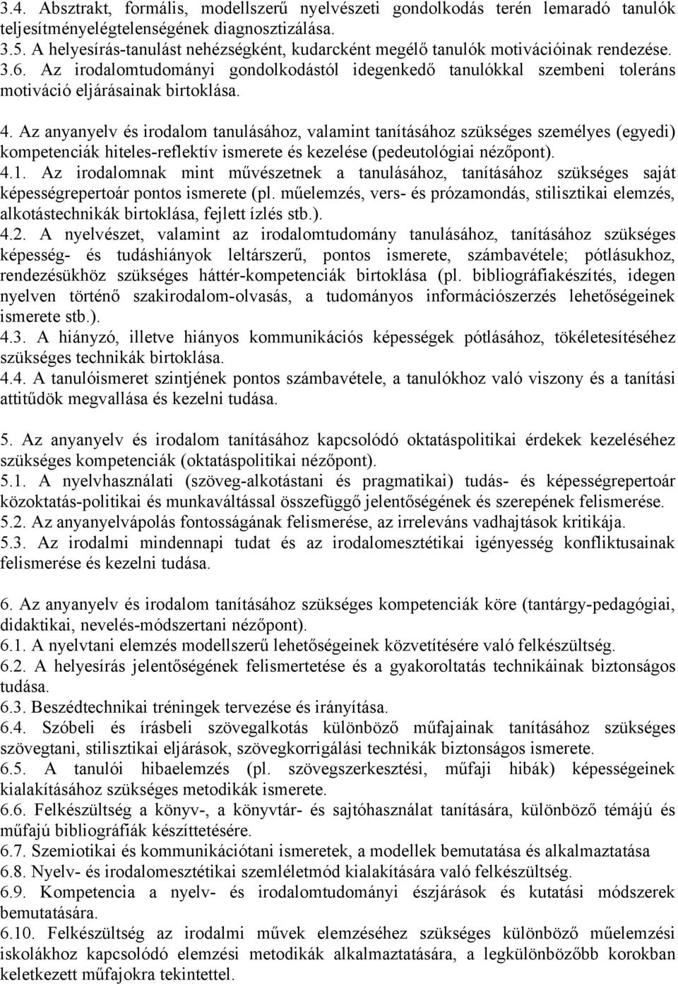 Az irodalomtudományi gondolkodástól idegenkedő tanulókkal szembeni toleráns motiváció eljárásainak birtoklása. 4.