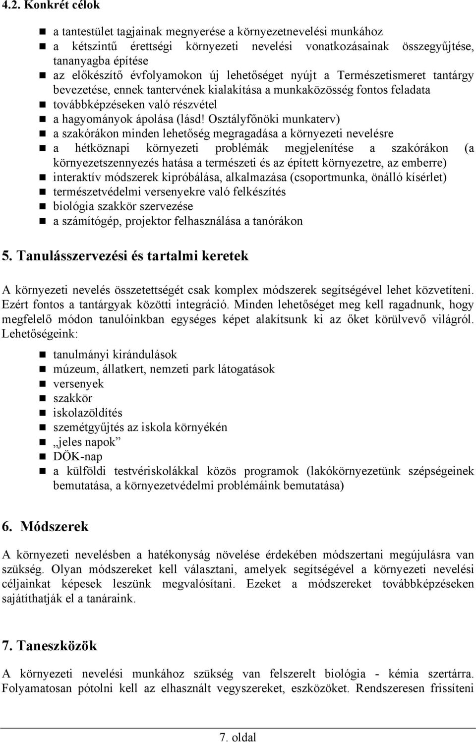 Osztályfőnöki munkaterv) a szakórákon minden lehetőség megragadása a környezeti nevelésre a hétköznapi környezeti problémák megjelenítése a szakórákon (a környezetszennyezés hatása a természeti és az