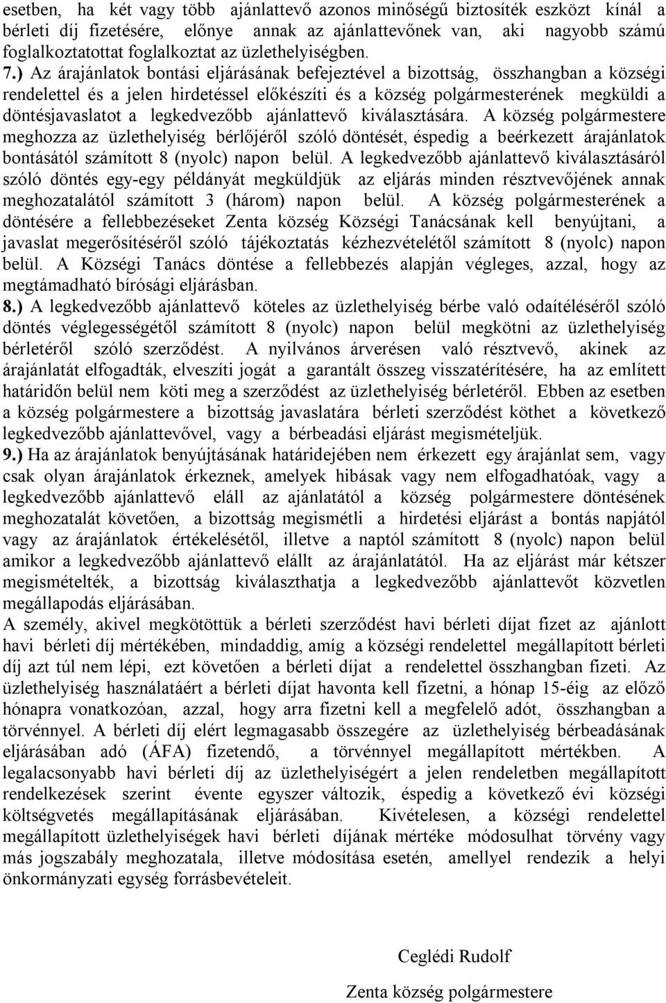 ) Az árajánlatok bontási eljárásának befejeztével a bizottság, összhangban a községi rendelettel és a jelen hirdetéssel előkészíti és a község polgármesterének megküldi a döntésjavaslatot a