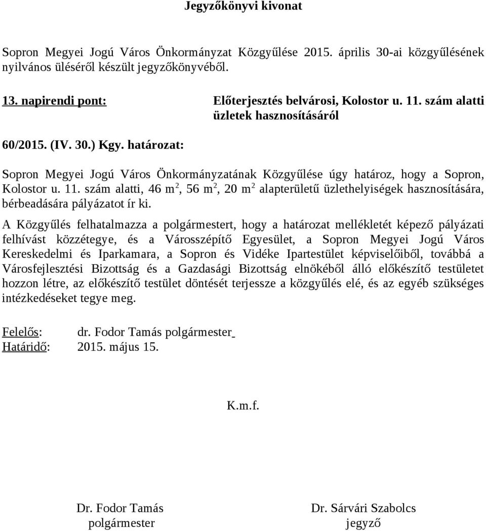 határozat: Sopron Megyei Jogú Város Önkormányzatának Közgyűlése úgy határoz, hogy a Sopron, Kolostor u. 11.