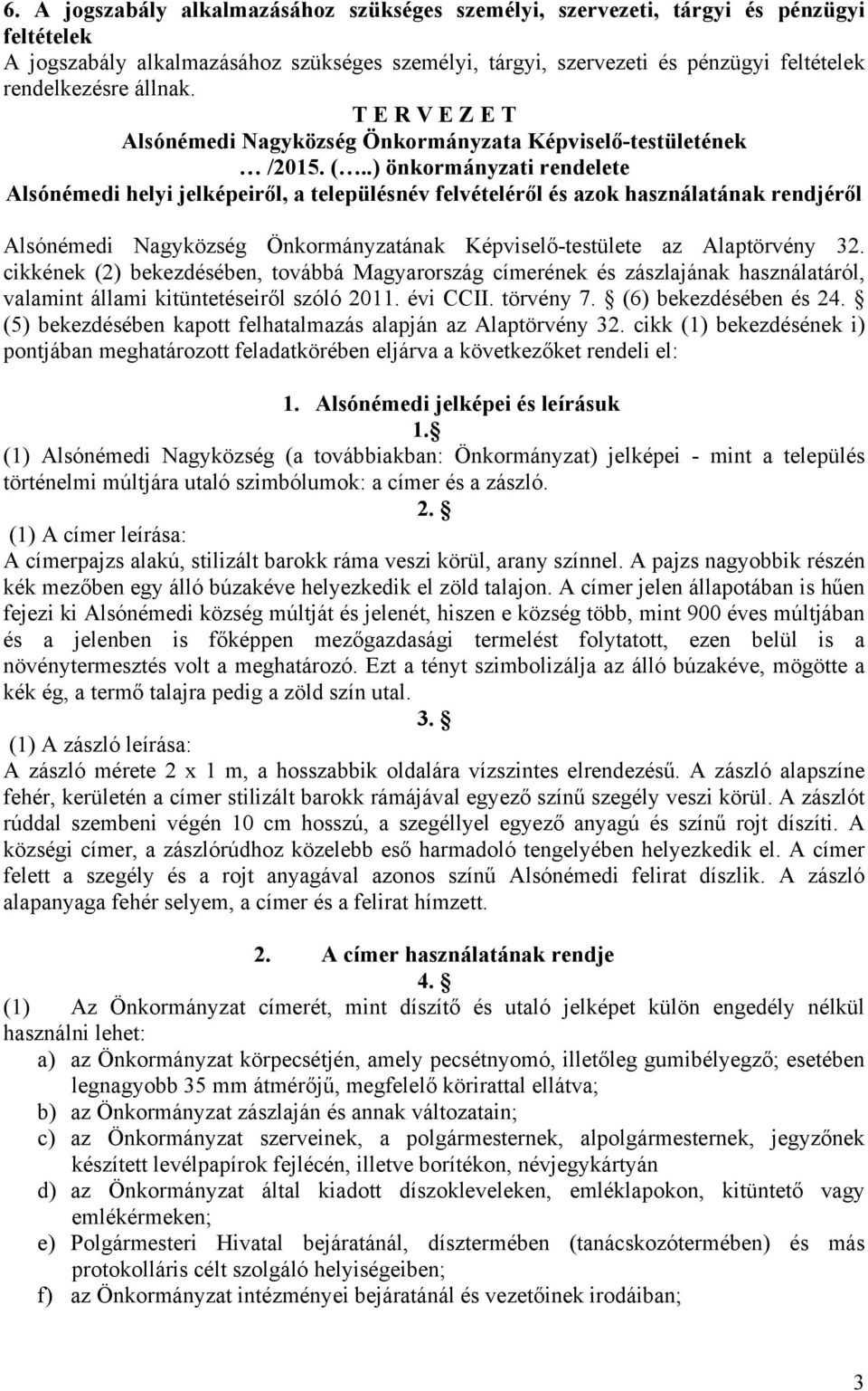 .) önkormányzati rendelete Alsónémedi helyi jelképeiről, a településnév felvételéről és azok használatának rendjéről Alsónémedi Nagyközség Önkormányzatának Képviselő-testülete az Alaptörvény 32.