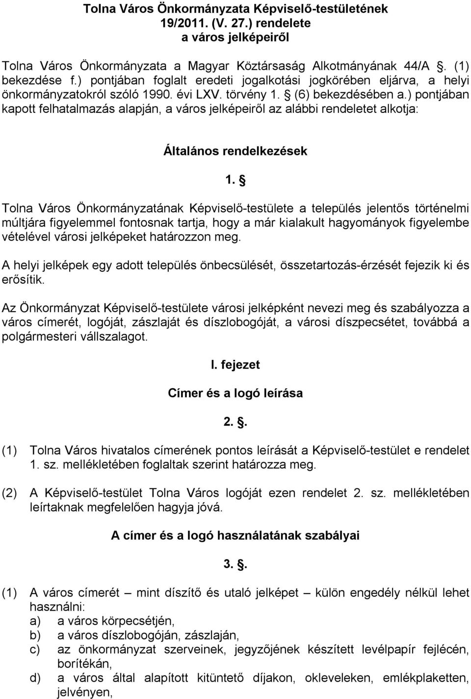 ) pontjában kapott felhatalmazás alapján, a város jelképeiről az alábbi rendeletet alkotja: Általános rendelkezések 1.