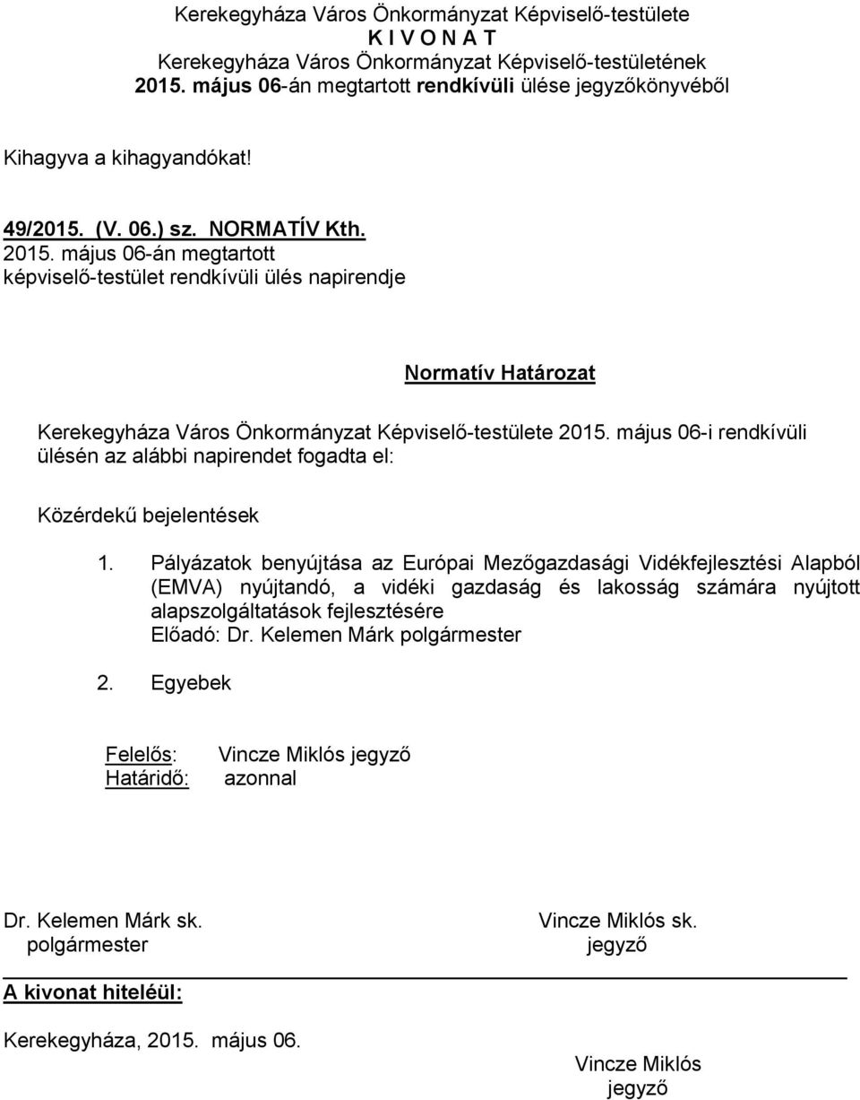 2015. május 06-i rendkívüli ülésén az alábbi napirendet fogadta el: Közérdekű bejelentések 1.