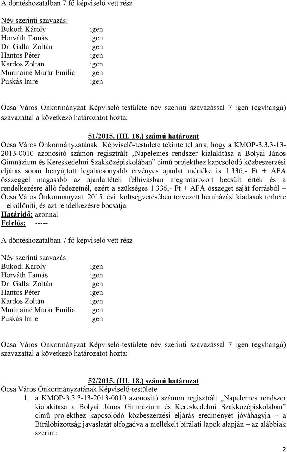 3.3-13- 2013-0010 azonosító számon regisztrált Napelemes rendszer kialakítása a Bolyai János Gimnázium és Kereskedelmi Szakközépiskolában című projekthez kapcsolódó közbeszerzési eljárás során