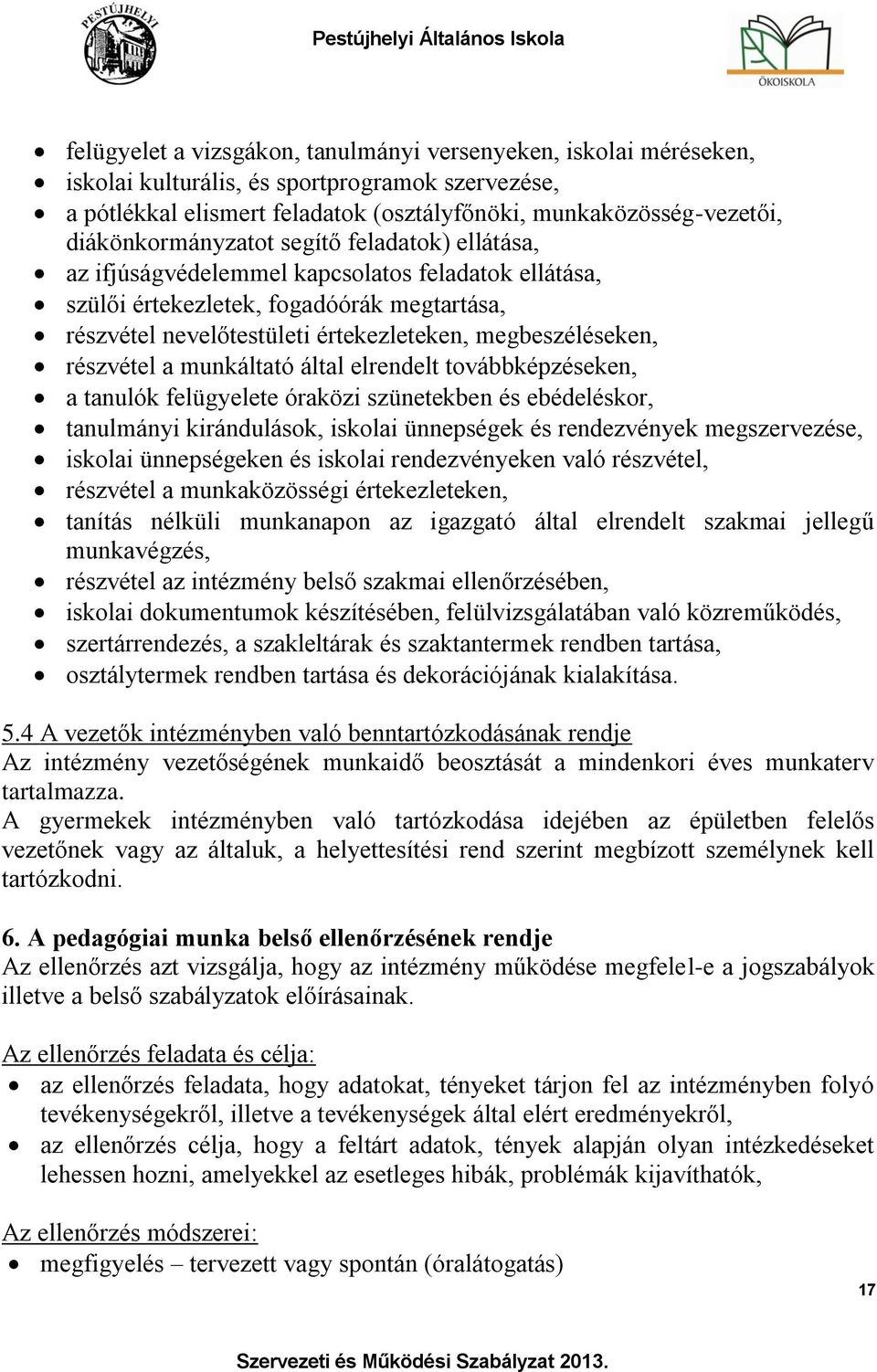 megbeszéléseken, részvétel a munkáltató által elrendelt továbbképzéseken, a tanulók felügyelete óraközi szünetekben és ebédeléskor, tanulmányi kirándulások, iskolai ünnepségek és rendezvények