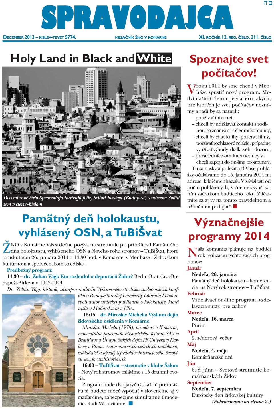 Komárne Vás srdečne pozýva na stretnutie pri príležitosti Pamätného dňa holokaustu, vyhláseného OSN a Nového roku stromov TuBiŠvat, ktoré sa uskutoční 26. januára 2014 o 14.30 hod.