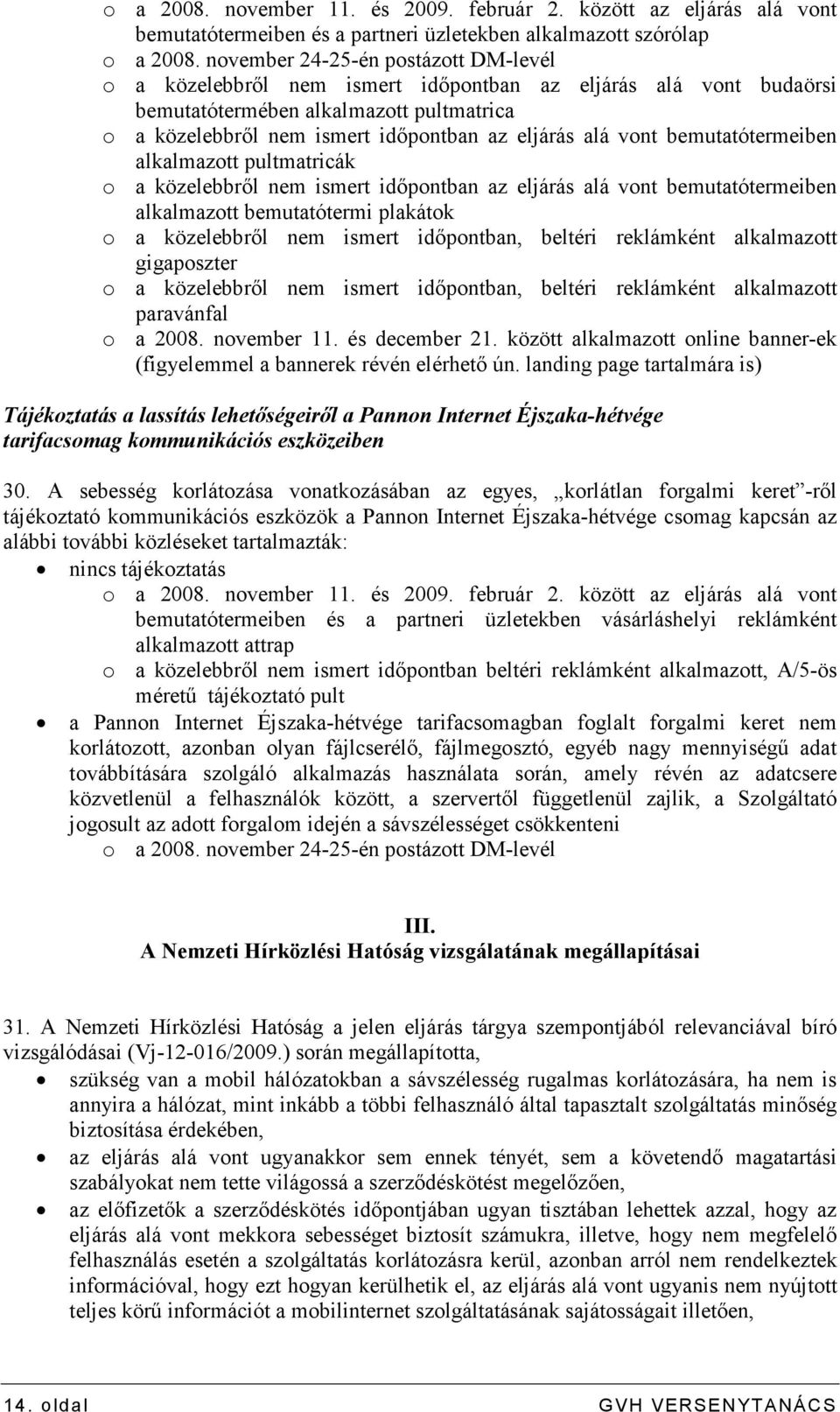 vont bemutatótermeiben alkalmazott pultmatricák o a közelebbrıl nem ismert idıpontban az eljárás alá vont bemutatótermeiben alkalmazott bemutatótermi plakátok o a közelebbrıl nem ismert idıpontban,