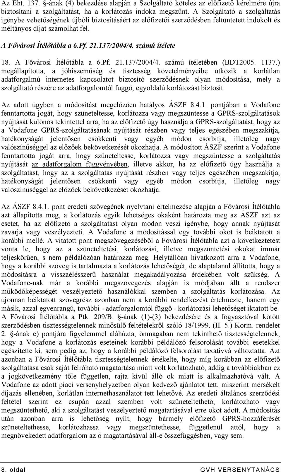 számú ítélete 18. A Fıvárosi Ítélıtábla a 6.Pf. 21.137/2004/4. számú ítéletében (BDT2005. 1137.