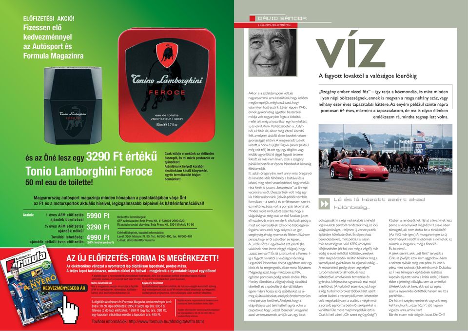 eau de toilette! Áraink: Magyarország autósport magazinja minden hónapban a postaládájában várja Önt az F1 és a motorsportok aktuális híreivel, legizgalmasabb képeivel és háttérinformációival!