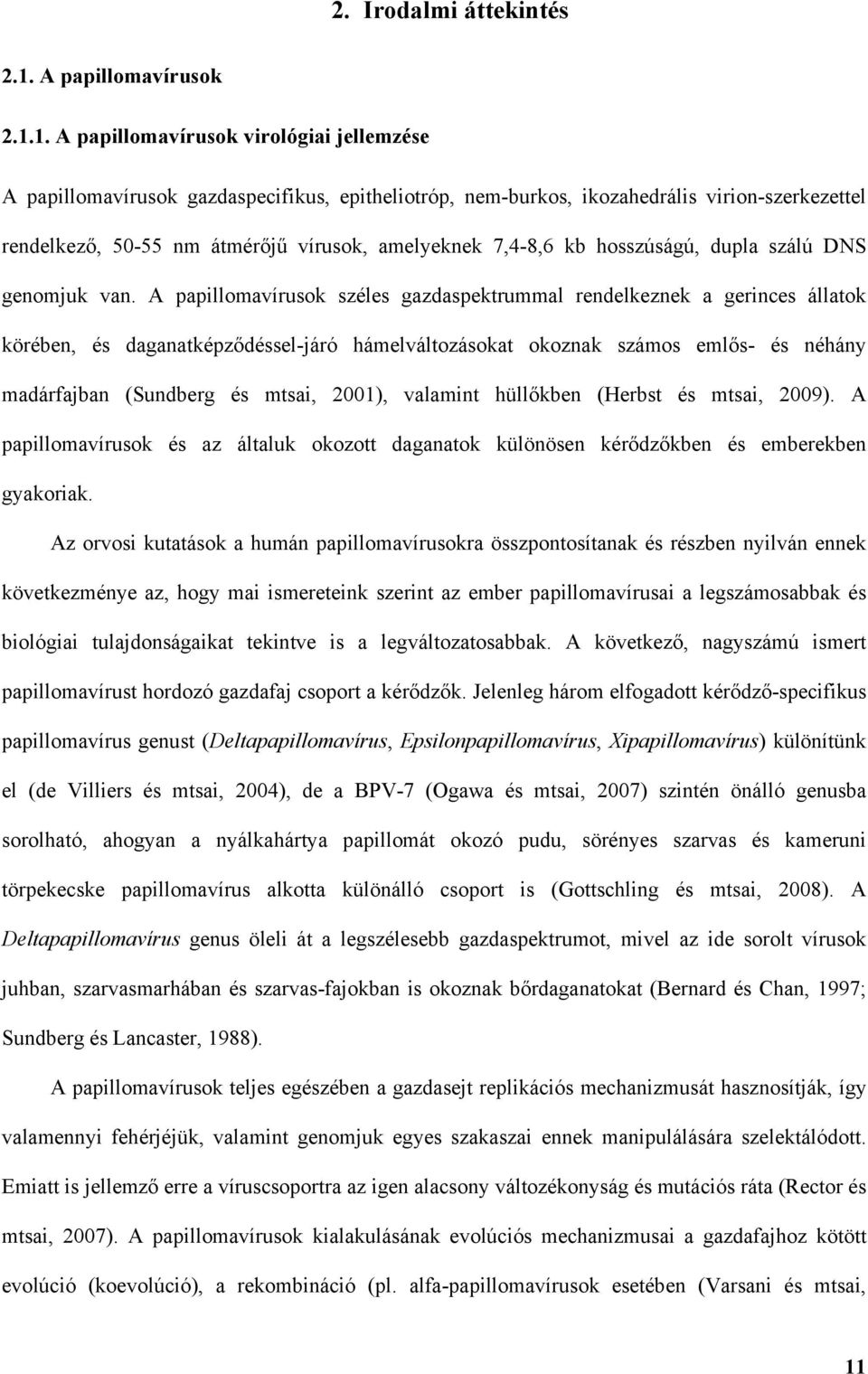 1. A papillomavírusok virológiai jellemzése A papillomavírusok gazdaspecifikus, epitheliotróp, nem-burkos, ikozahedrális virion-szerkezettel rendelkező, 50-55 nm átmérőjű vírusok, amelyeknek 7,4-8,6