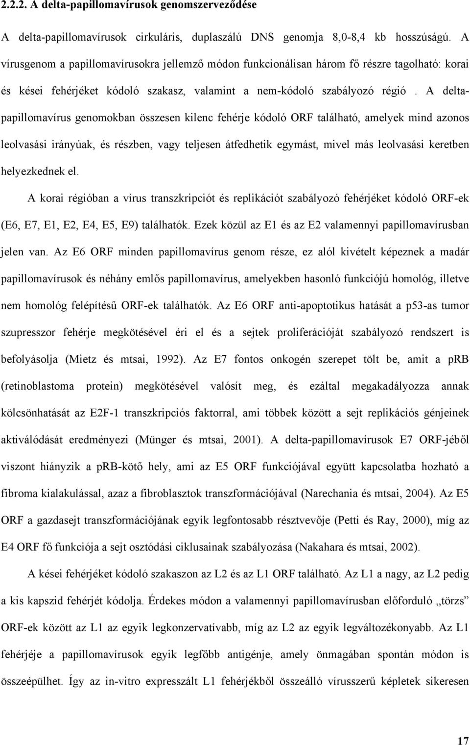 A deltapapillomavírus genomokban összesen kilenc fehérje kódoló ORF található, amelyek mind azonos leolvasási irányúak, és részben, vagy teljesen átfedhetik egymást, mivel más leolvasási keretben